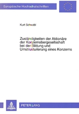 Zust&auml;ndigkeiten der Aktion&auml;re der Konzernobergesellschaft bei der Bildung und Umstrukturierung eines Konzerns - Kurt Schwabl