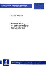 Raumerfahrung im geistlichen Spiel des Mittelalters - Thomas Kirchner