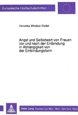 Angst und Selbstwert von Frauen vor und nach der Entbindung in Abhängigkeit von der Entbindungsform - Veronika Windsor-Oettel