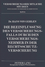Die Beeinflussung des Versicherungsfalls durch den Versicherungsnehmer in der Rechtsschutzversicherung - Hans von Gehlen