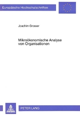 Mikro&ouml;konomische Analyse von Organisationen - Joachim Grosser