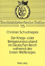 Der Kriegs- oder Belagerungszustand im Deutschen Reich w&auml;hrend des Ersten Weltkrieges - Christian Schudnagies