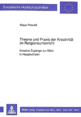 Theorie und Praxis der Kreativit&auml;t im Religionsunterricht - Klaus Petzold