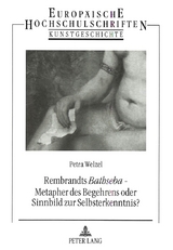 Rembrandts &laquo;Bathseba&raquo; - Metapher des Begehrens oder Sinnbild zur Selbsterkenntnis? - Petra Welzel