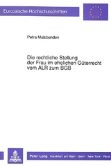 Die rechtliche Stellung der Frau im ehelichen G&uuml;terrecht vom ALR zum BGB - Petra Malsbenden