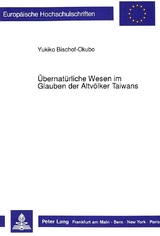 &Uuml;bernat&uuml;rliche Wesen im Glauben der Altv&ouml;lker Taiwans - Yukiko Bischof-Okubo
