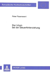 Der Irrtum bei der Steuerhinterziehung - Peter Fissenewert