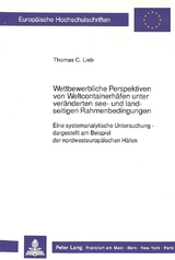 Wettbewerbliche Perspektiven von Weltcontainerh&auml;fen unter ver&auml;nderten see- und landseitigen Rahmenbedingungen - Thomas C. Lieb