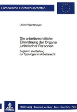 Die arbeitsrechtliche Einordnung der Organe juristischer Personen - Ulrich Wehrmeyer