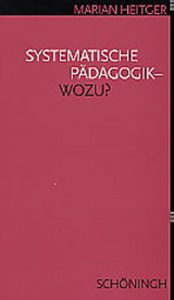 Systematische P&auml;dagogik - Wozu? - Marian Heitger