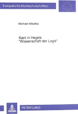Kant in Hegels &laquo;Wissenschaft der Logik&raquo; - Michael Wladika