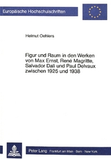 Figur und Raum in den Werken von Max Ernst, Ren&eacute; Magritte, Salvador Dali und Paul Delvaux zwischen 1925 und 1938 - Helmut Oehlers