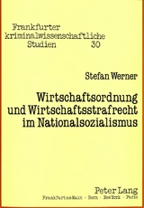 Wirtschaftsordnung und Wirtschaftsstrafrecht im Nationalsozialismus - Stefan Werner