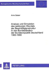 Analyse und Simulation des sektoralen Wandels der Besch&auml;ftigtenstruktur in den Bundesl&auml;ndern der Bundesrepublik Deutschland 1960-1990 - Arne Gaiser