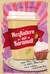 Herzflattern mit Karamell oder Wie ich in zwei Wochen mein Leben ruinierte - Erin Gough