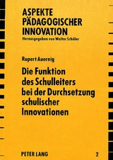Die Funktion des Schulleiters bei der Durchsetzung schulischer Innovationen - Rupert Auernig