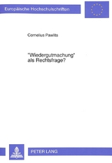 &laquo;Wiedergutmachung&raquo; als Rechtsfrage? - Cornelius Pawlita