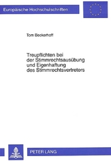 Treupflichten bei der Stimmrechtsaus&uuml;bung und Eigenhaftung des Stimmrechtsvertreters - Tom Beckerhoff