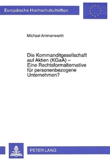 Die Kommanditgesellschaft auf Aktien (KGaA) - Eine Rechtsformalternative f&uuml;r personenbezogene Unternehmen? - Michael Ammenwerth