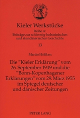 Die &laquo;Kieler Erkl&auml;rung&raquo; vom 26. September 1949 und die &laquo;Bonn-Kopenhagener Erkl&auml;rungen&raquo; vom 29. M&auml;rz 1955 im Spiegel deutscher und d&auml;nischer Zeitungen - Martin H&ouml;ffken