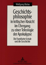 Geschichtsphilosophie in kritischer Absicht im &Uuml;bergang zu einer Teleologie der Apokalypse - Wolfgang Bialas