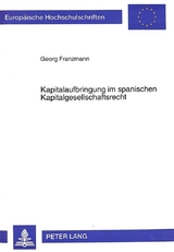 Kapitalaufbringung im spanischen Kapitalgesellschaftsrecht - Georg Franzmann