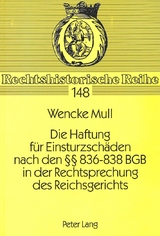 Die Haftung f&uuml;r Einsturzsch&auml;den nach den 836-838 BGB in der Rechtsprechung des Reichsgerichts - Wencke Mull