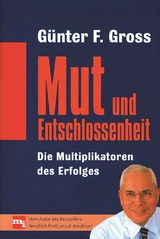 Mut und Entschlossenheit - Gross, Günter F.