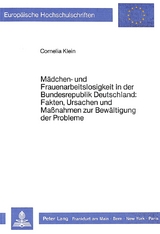 M&auml;dchen- und Frauenarbeitslosigkeit in der Bundesrepublik Deutschland: Fakten, Ursachen und Massnahmen zur Bew&auml;ltigung der Probleme - Cornelia B&ouml;sl-Klein