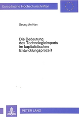 Die Bedeutung des Technologieimports im kapitalistischen Entwicklungsproze&szlig; - Seong-An Han
