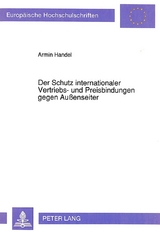 Der Schutz internationaler Vertriebs- und Preisbindungen gegen Au&szlig;enseiter - Armin Handel
