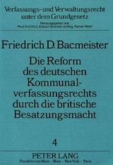 Die Reform des deutschen Kommunalverfassungsrechts durch die britische Besatzungsmacht - Friedrich D. Bacmeister