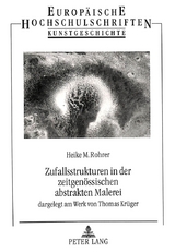 Zufallsstrukturen in der zeitgen&ouml;ssischen abstrakten Malerei - Heike M. Piehler-Rohrer