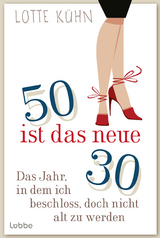 F&uuml;nfzig ist das neue Drei&szlig;ig - Lotte K&uuml;hn