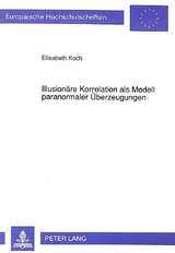 Illusion&auml;re Korrelation als Modell paranormaler &Uuml;berzeugungen - Elisabeth Koch