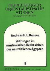 Stiftungen im muslimischen Rechtsleben des neuzeitlichen &Auml;gypten - Andreas Kemke
