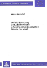 Unfreie Benutzung und Zitierfreiheit bei urheberrechtlich gesch&uuml;tzten Werken der Musik - Jochen Schlingloff