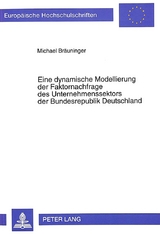 Eine dynamische Modellierung der Faktornachfrage des Unternehmenssektors der Bundesrepublik Deutschland - Michael Br&auml;uninger