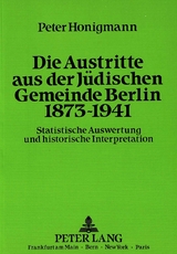Die Austritte aus der J&uuml;dischen Gemeinde Berlin 1873-1941 - Peter Honigmann