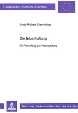 Die Erbenhaftung - Ein Vorschlag zur Neuregelung - Ernst-Michael Ehrenk&ouml;nig