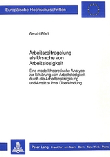 Arbeitszeitregelung als Ursache von Arbeitslosigkeit - Gerald Pfaff