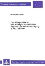 Der R&auml;tegedanke in den Anf&auml;ngen der Weimarer Republik und seine Auspr&auml;gung in Art. 165 WRV - Hannspeter Riedel