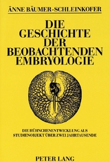 Die Geschichte der beobachtenden Embryologie - &Auml;nne B&auml;umer-Schleinkofer