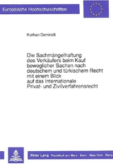 Die Sachm&auml;ngelhaftung des Verk&auml;ufers beim Kauf beweglicher Sachen nach deutschem und t&uuml;rkischem Recht mit einem Blick auf das Internationale Privat- und Zivilverfahrensrecht - Korhan Demirelli