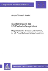 Die Begrenzung des US-Produkthaftungsrisikos - J&uuml;rgen Christoph Jenckel