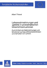 Lehrerwahrnehmungen und -gef&uuml;hle in problematischen Unterrichtssituationen - Albert Thienel