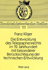 Die Entwicklung des Telegraphenrechts im 19. Jahrhundert mit besonderer Ber&uuml;cksichtigung der technischen Entwicklung - Franz Kilger