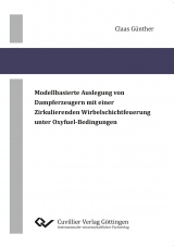 Modellbasierte Auslegung von Dampferzeugern mit einer zirkulierenden Wirbelschichtfeuerung unter Oxyfuel-Bedingungen - Claas G&uuml;nther