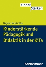 Kinderst&auml;rkende P&auml;dagogik und Didaktik in der KiTa - Dagmar Kas&uuml;schke