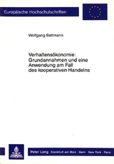 Verhaltens&ouml;konomie: Grundannahmen und eine Anwendung am Fall des kooperativen Handelns - Wolfgang Battmann